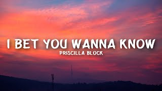 Priscilla Block - I Bet You Wanna Know (Lyrics)