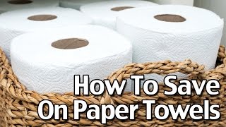 How To Save On Paper Towels