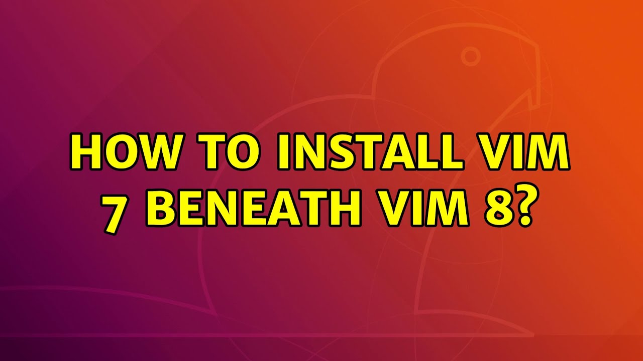 How to install Vim 7 beneath Vim 8? - YouTube