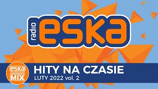 ESKA Hity na Czasie Luty 2022 vol.2 – oficjalny mix Radia ESKA