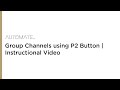 Automate | Group Channels using P2 Button | Instructional Video