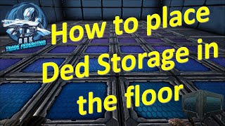 How to place Ded Storage in the floor | Ark: Survival Evolved