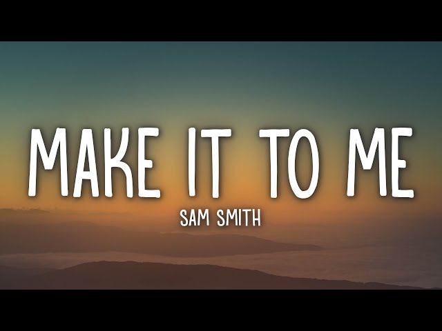 Sam Smith - Make It To Me (Lyrics) class=