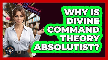 Why Is Divine Command Theory Absolutist? - The Ethical Compass