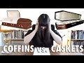 MORBID MINUTE: Coffins vs. Caskets MORBID MINUTE: Coffins vs. Caskets