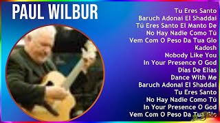 Paul Wilbur 2024 MIX Las Mejores Canciones - Tu Eres Santo, Baruch Adonai El Shaddai, Tú Eres Sa...