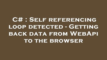 C# : Self referencing loop detected - Getting back data from WebApi to the browser