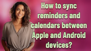 How to sync reminders and calendars between Apple and Android devices?