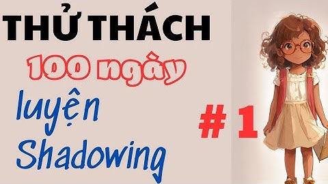 Thử thách 100 ngày luyện shadowing #1