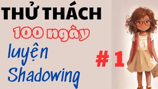 Thử thách 100 ngày luyện shadowing #1 screenshot 1