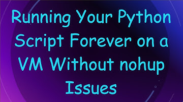 Running Your Python Script Forever on a VM Without nohup Issues