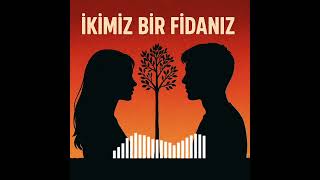 İkimiz Bir Fidanız 🌹 Duygusal Aşk Şarkısı Sen Benimle Ben Seninle