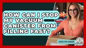 How Can I Stop My Vacuum Canister From Filling Fast? - Homekeeping Handbook