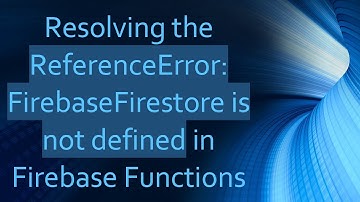 Resolving the ReferenceError: FirebaseFirestore is not defined in Firebase Functions