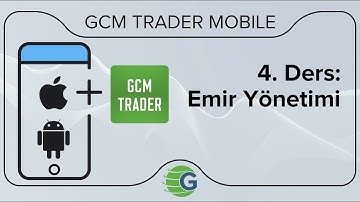 GCM Trader Mobile (iOS - Android) Trader - 4. Ders: Emir Yönetimi