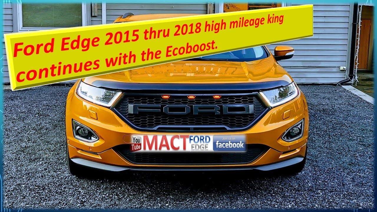 Ford Edge 2015 thru 2018 high mileage king continues with the Ecoboost