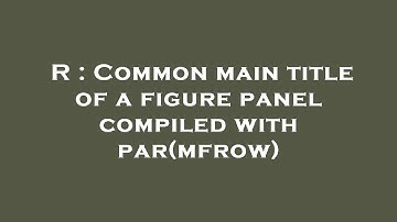R : Common main title of a figure panel compiled with par(mfrow)