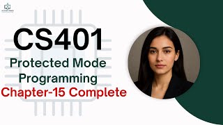 CS401 Chapter 15 | Protected Mode Programming | CS401 Short Lectures