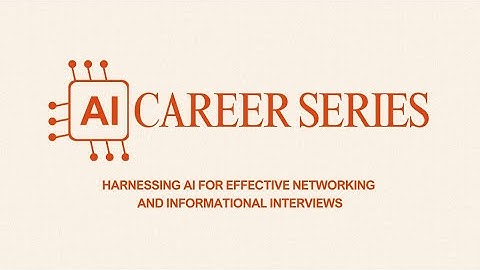 AI Career Series: Harnessing AI for Effective Networking and Informational Interviews
