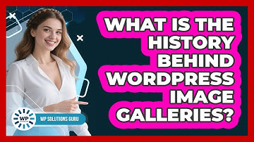 What Is The History Behind WordPress Image Galleries? - WP Solutions Guru