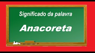 Significado da palavra Anacoreta