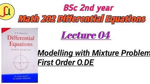Lecture 04-First Order O.D.E. & Mixture Problem- TU BSc 2nd year - Math  202-unique study