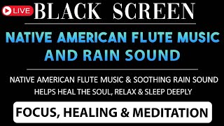 Relaxing Native American Flute Music & Rain Sound  Calm Your Mind & Sleep Well  LIVE 11H  No Ads