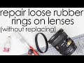 How to repair loose rubber rings on lenses (without replacing it)