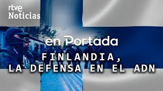 EN PORTADA | 'FINLANDIA, la DEFENSA en el ADN', así han BLINDADO su FRONTERA con RUSIA | RTVE