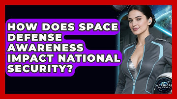 How Does Space Defense Awareness Impact National Security? - Warriors In Space
