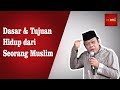 Dasar & Tujuan Hidup Dari Seorang Muslim - KH Zainuddin MZ