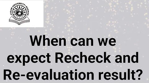 Assam University Silchar|| When can we expect Recheck and Re-evaluation result??