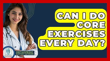 Can I Do Core Exercises Every Day? - Orthopedic Support Network
