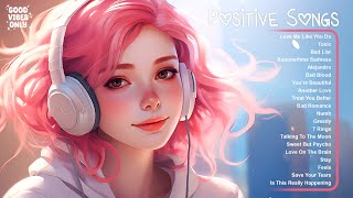 Positive Songs 🌤️🌤️ A chill playlist for when you want good vibes ~ Cheerful morning playlist