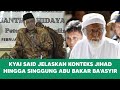 KH. SAID AQIL Jelaskan Konteks Jihad Hingga Singgung Abu Bakar Ba'asyir #khsaidaqilsiradj