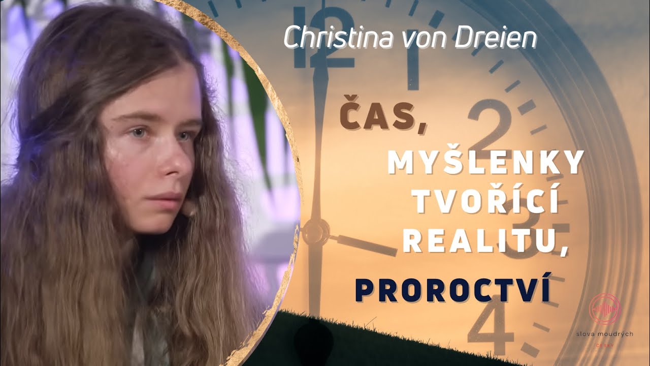 Christina von Dreien česky: Čas, myšlenky tvořící realitu, proroctví