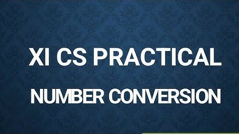 11th Computer science | Practical program 11th CS | Number Conversion 11th Practical