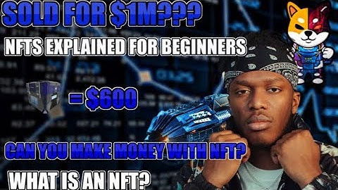 What Is An NFT? NFTs Explained For Beginners