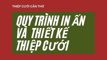 Quy trình in ấn thiệp cưới thiết kế in hình cô dâu chú rể tại Thiệp cưới Cần Thơ