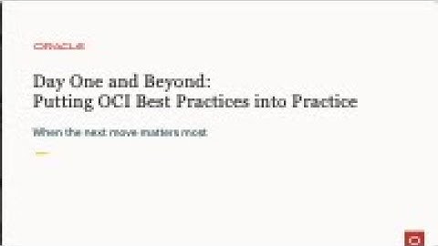 Day One and Beyond - Season 4 - Putting OCI Best Practices Into Practice