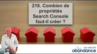 Combien de propriétés Search Console faut-il créer  Vidéo SEO Abondance N°218