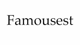 How to Pronounce Famousest