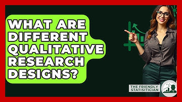 What Are Different Qualitative Research Designs? - The Friendly Statistician