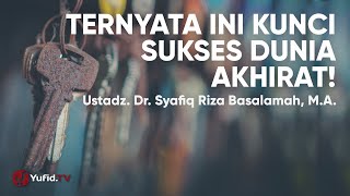 Motivasi Hidup: Kunci Sukses Dunia Akhirat - Ustadz Syafiq Riza Basalamah