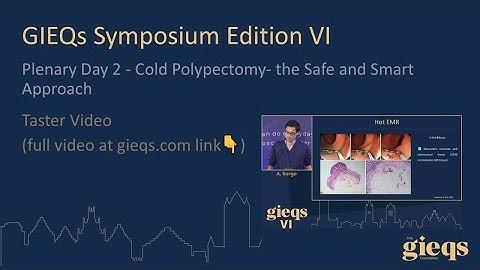 Plenary Day 2 - Cold Polypectomy- the Safe and Smart Approach (Taster Video)