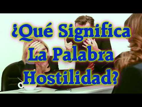 ¿Qué Significa La Palabra Hostilidad?