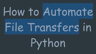 How to Automate File Transfers in Python
