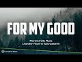 For My Good - Maverick City Music, Chandler Moore & Todd Galberth | Christian Lyric Music Video