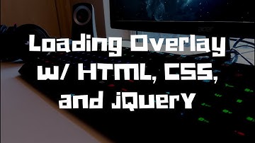 Loading Overlay w/HTML, CSS, and jQuery