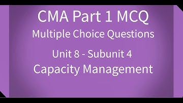 CMA Part 1 MCQ Unit 8 Subunit 4 Capacity Management